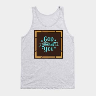 God Gave Me You Tank Top